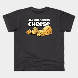 All You Need Is Cheese Kids T-Shirt